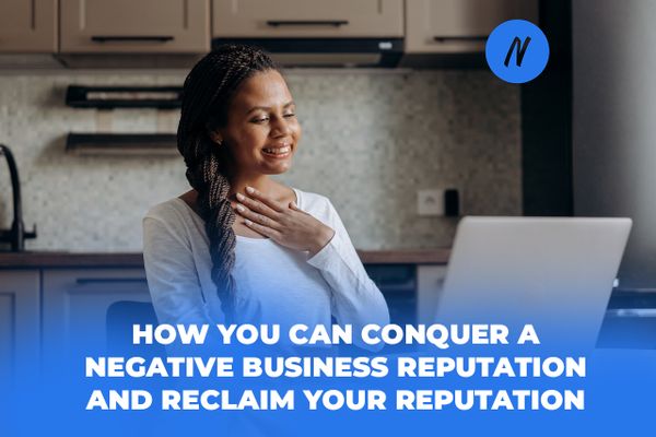 How you can conquer a negative business reputation and reclaim your reputation