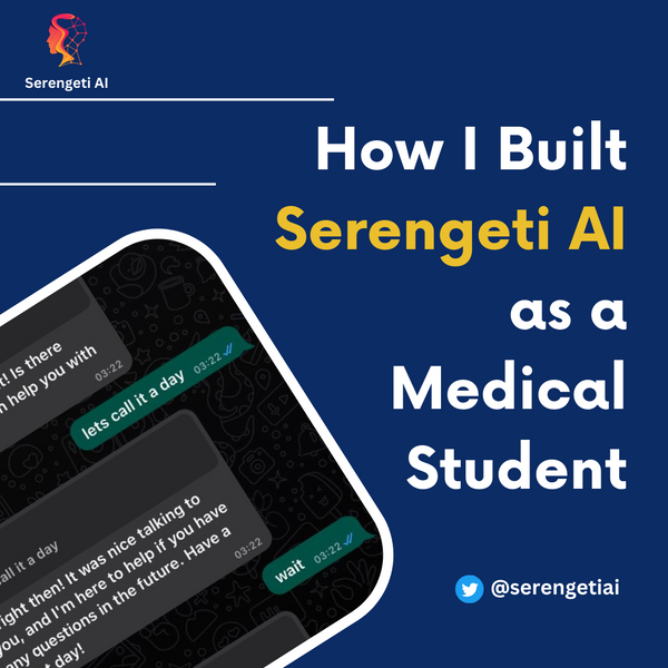 The Power of Passion: How I Built Serengeti AI as a Medical Student